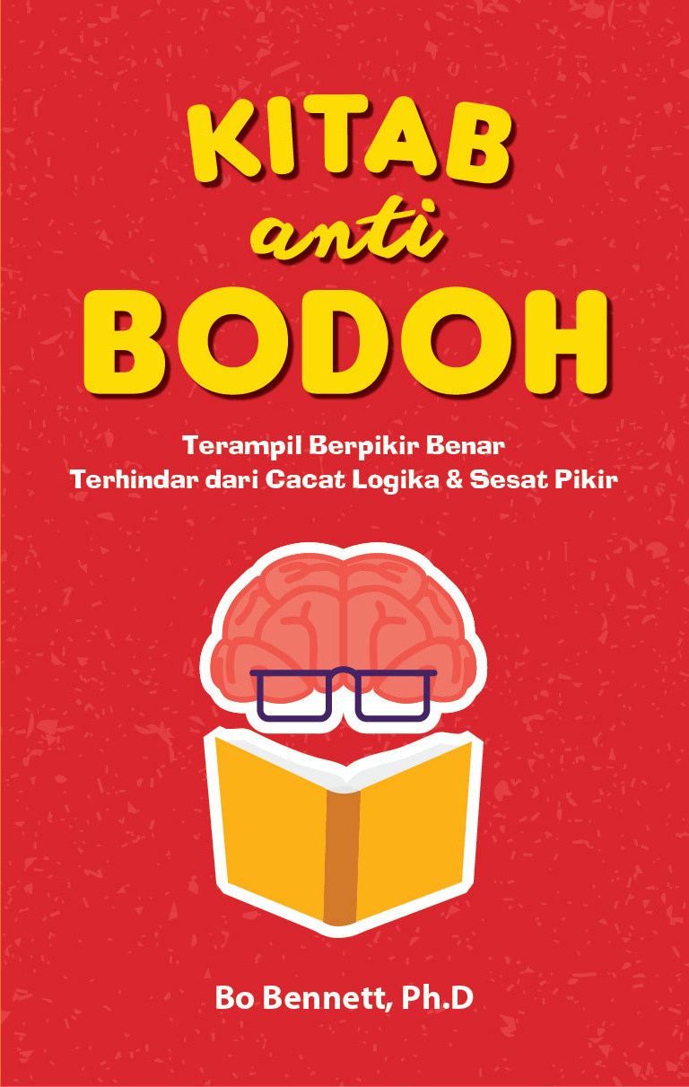 Kitab Anti Bodoh : Terampil Berpikir Benar Terhindar dari Cacat Logika & Sesat Pikir