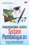 Paradigma Baru Sistem Pembelajaran : Dari Teori, Metode, Model, Media, Hingga Evaluasi Pembelajaran.