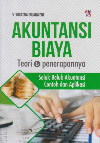 Akuntansi biaya : teori dan penerapannya : seluk beluk akuntansi, contoh dan aplikasi