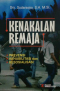 Kenakalan remaja : prevensi, rehabilitasi dan resosialisasi