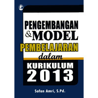 Pengembangan dan Model Pembelajaran dalam Kurikulum 2013