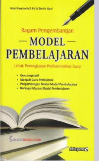 Ragam pengembangan model pembelajaran untuk peningkatan profesionalitas guru