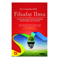 Filsafat ilmu : suatu kajian dalam dimensi ontologis, epistemologis dan aksiologis