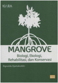 Image of Mangrove : Biologi, Ekologi, Rehabilitasi, dan Konservasi